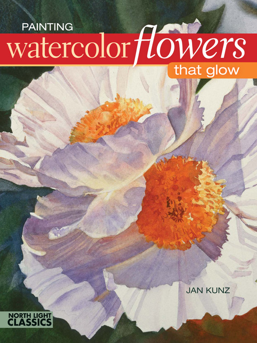 Title details for Painting Watercolor Flowers That Glow by Jan Kunz - Wait list
